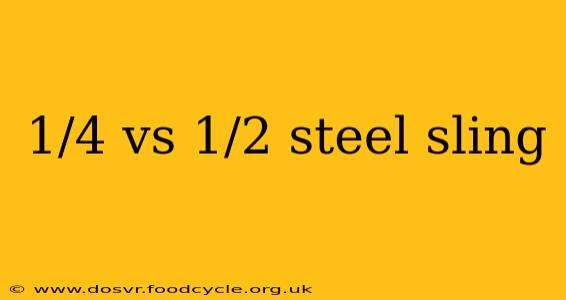 1/4 vs 1/2 steel sling