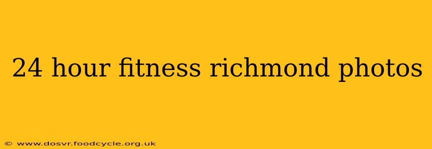 24 hour fitness richmond photos