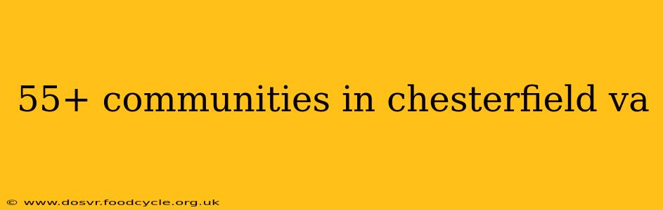 55+ communities in chesterfield va