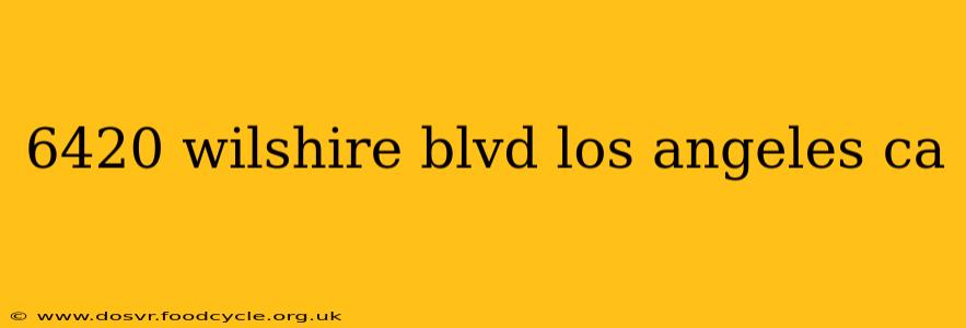 6420 wilshire blvd los angeles ca