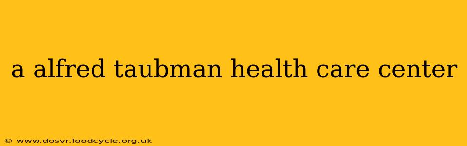 a alfred taubman health care center