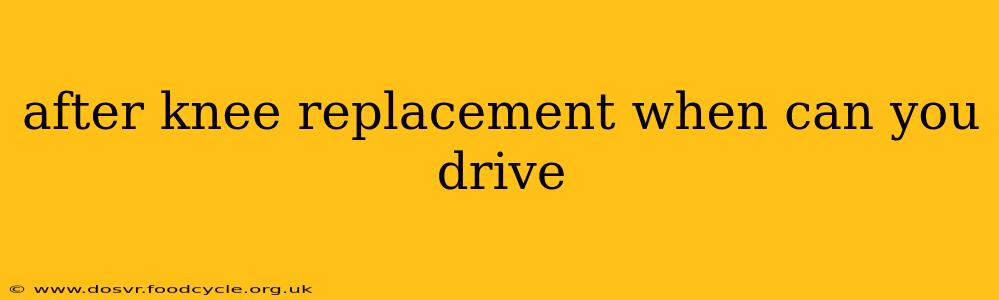 after knee replacement when can you drive