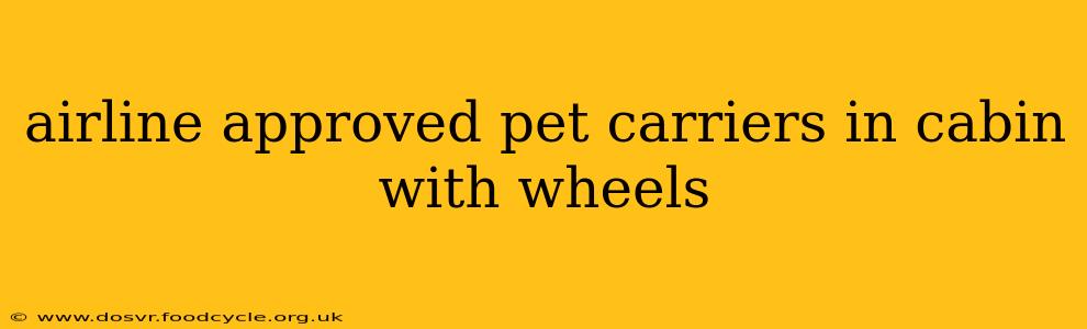 airline approved pet carriers in cabin with wheels