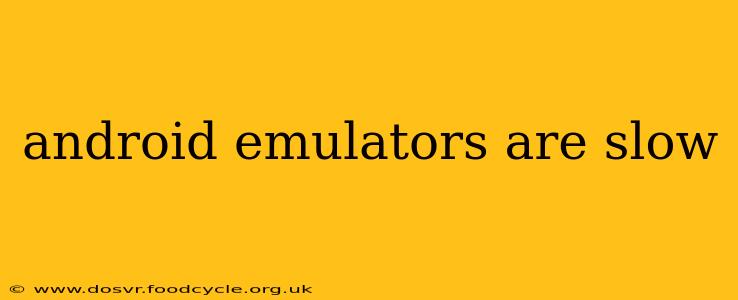 android emulators are slow