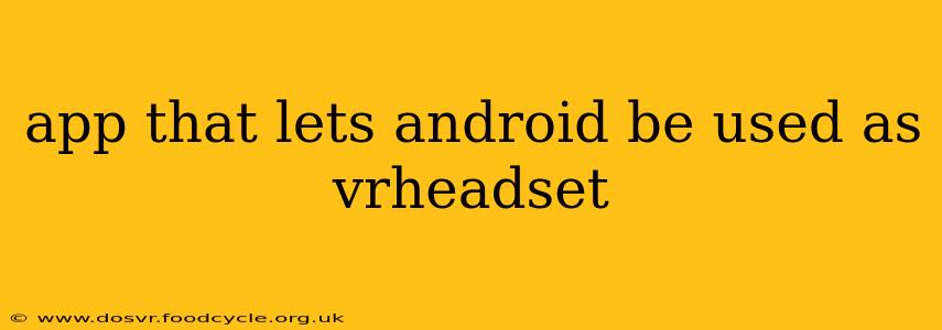 app that lets android be used as vrheadset