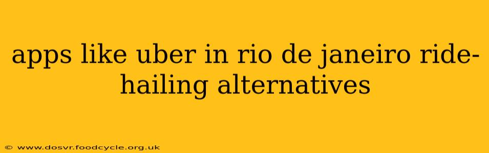apps like uber in rio de janeiro ride-hailing alternatives