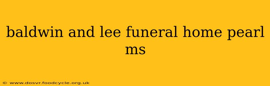 baldwin and lee funeral home pearl ms