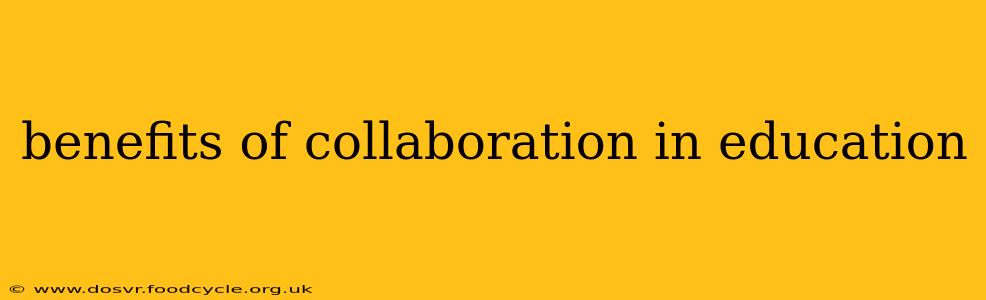 benefits of collaboration in education