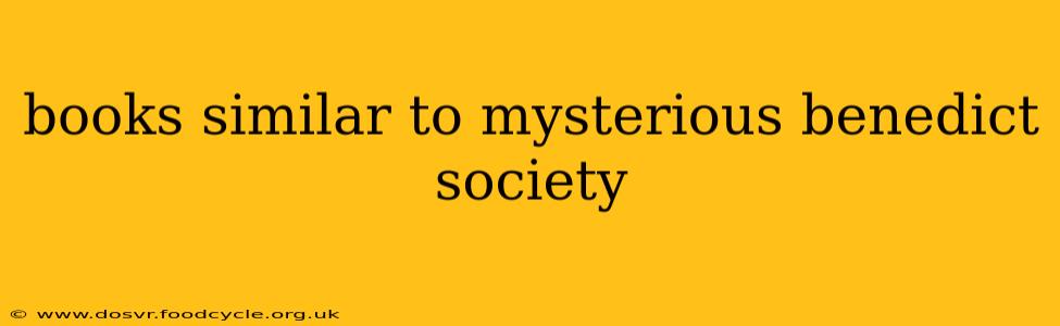 books similar to mysterious benedict society