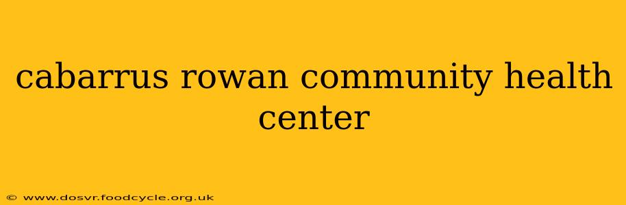 cabarrus rowan community health center