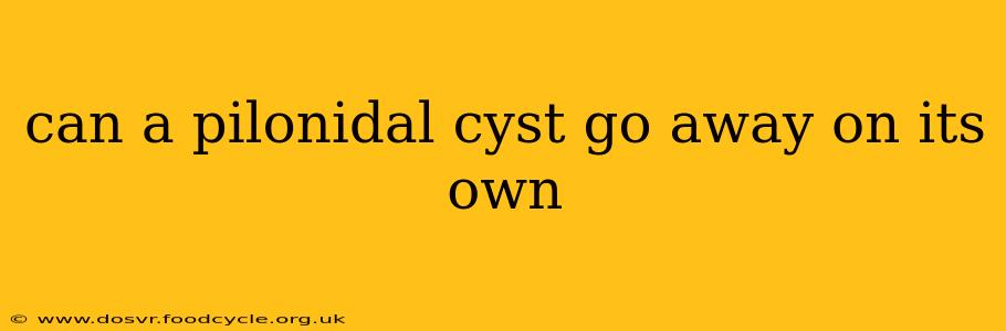 can a pilonidal cyst go away on its own