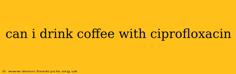 can i drink coffee with ciprofloxacin