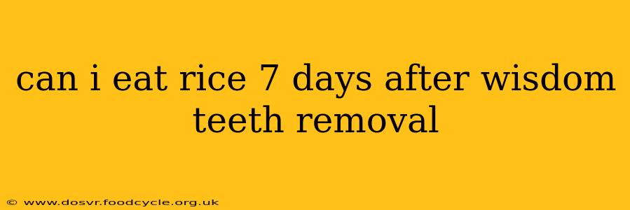 can i eat rice 7 days after wisdom teeth removal