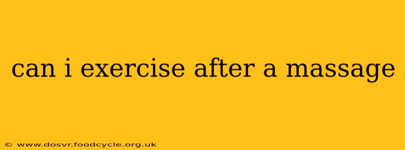 can i exercise after a massage