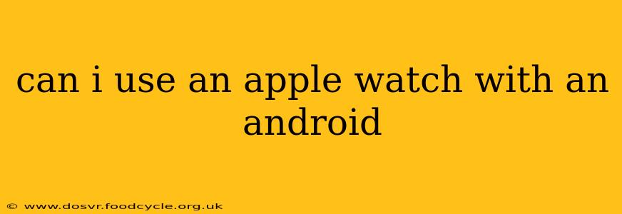 can i use an apple watch with an android