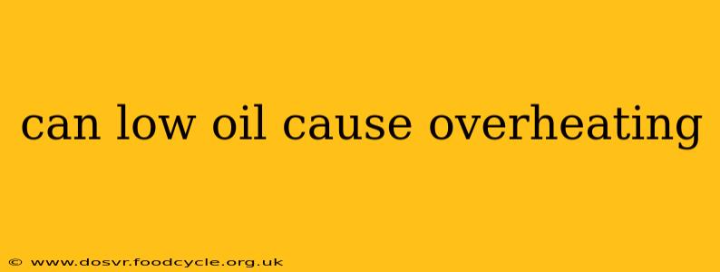 can low oil cause overheating