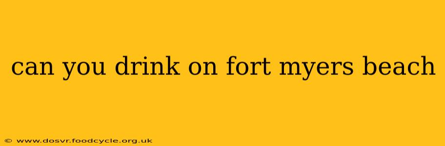 can you drink on fort myers beach
