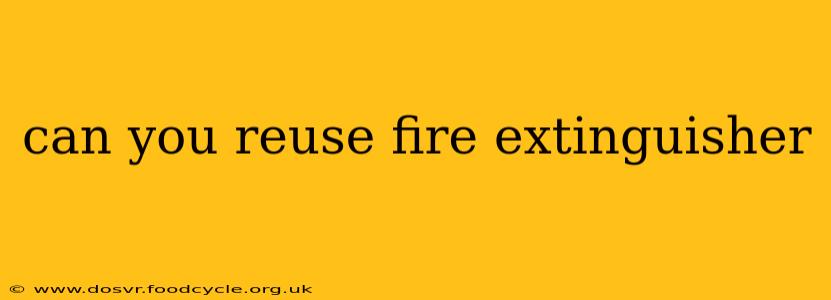 can you reuse fire extinguisher