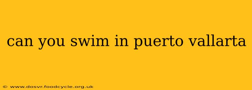 can you swim in puerto vallarta