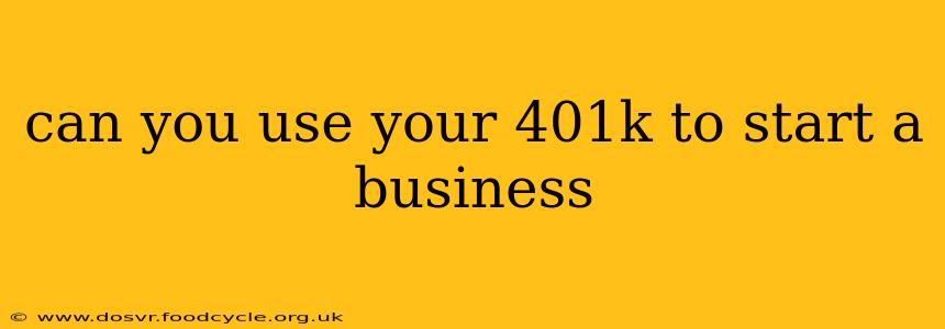 can you use your 401k to start a business