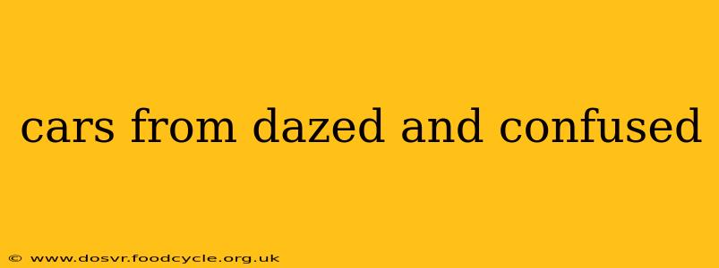 cars from dazed and confused