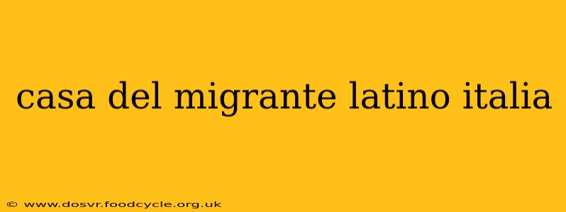 casa del migrante latino italia
