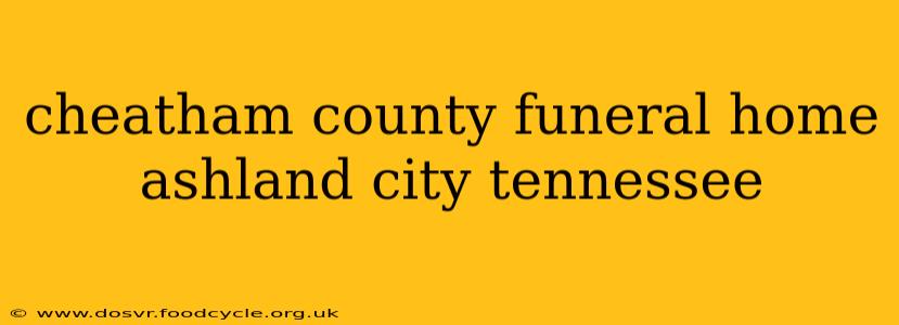 cheatham county funeral home ashland city tennessee