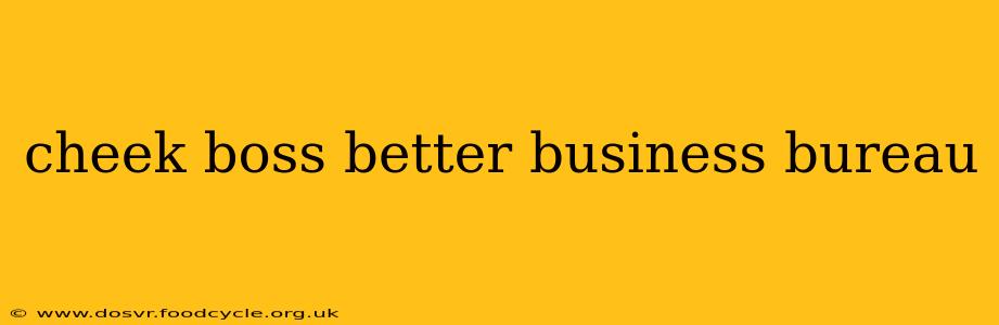 cheek boss better business bureau