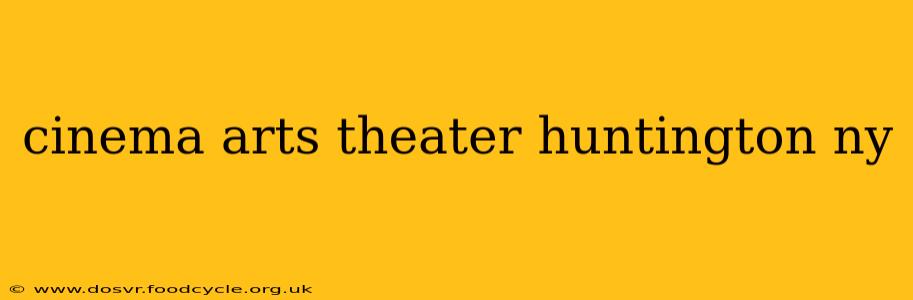 cinema arts theater huntington ny