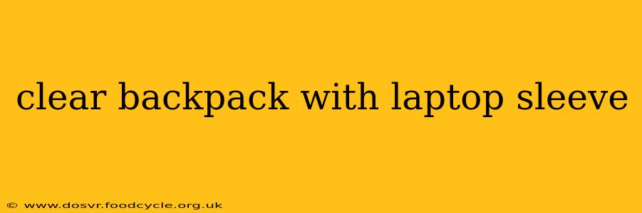 clear backpack with laptop sleeve