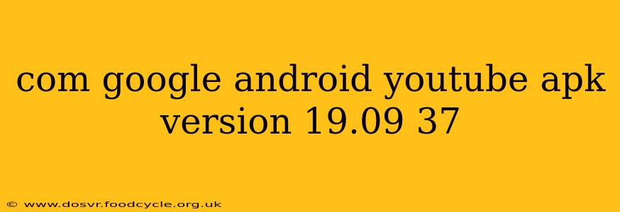 com google android youtube apk version 19.09 37