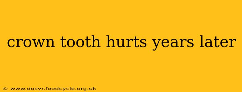 crown tooth hurts years later