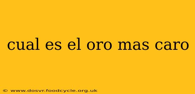 cual es el oro mas caro