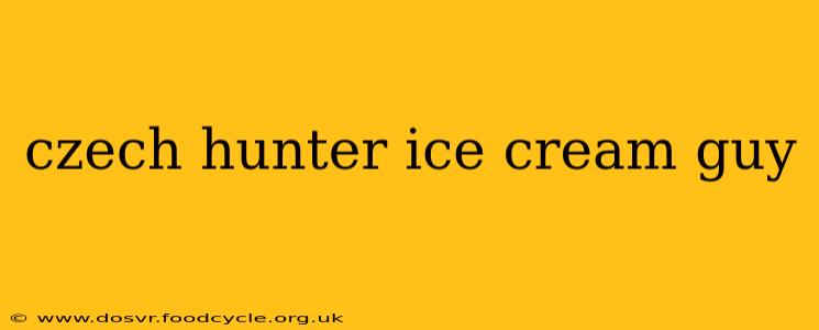 czech hunter ice cream guy