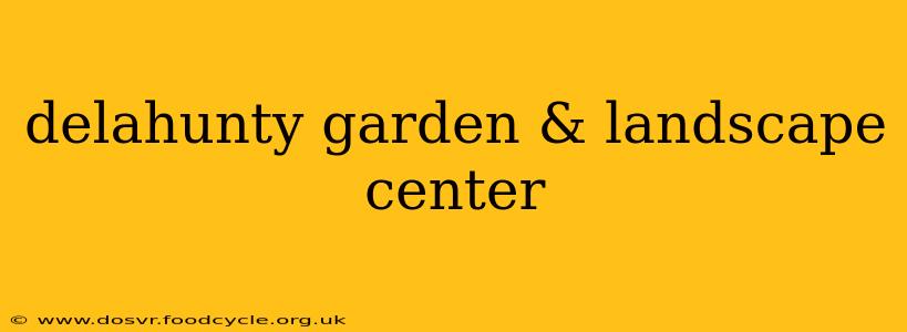 delahunty garden & landscape center