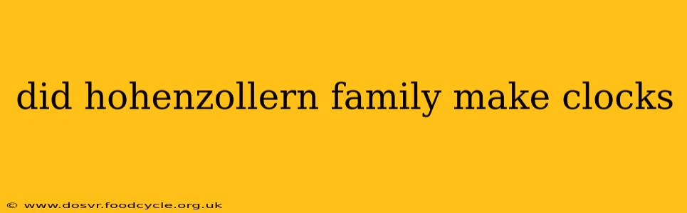 did hohenzollern family make clocks