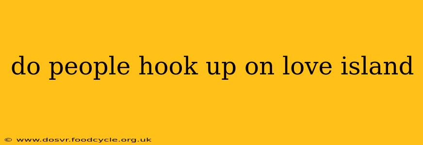 do people hook up on love island