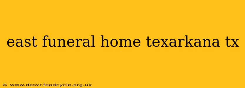 east funeral home texarkana tx