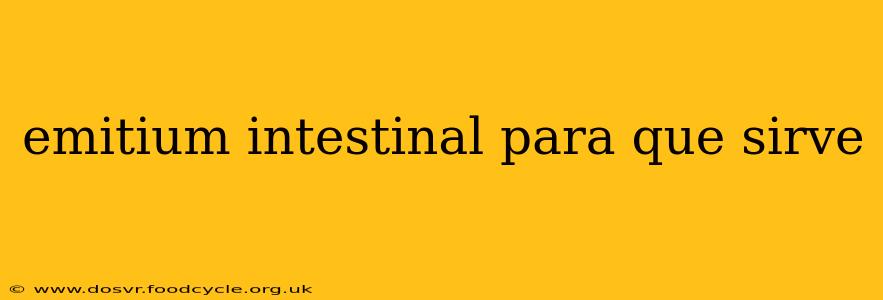 emitium intestinal para que sirve