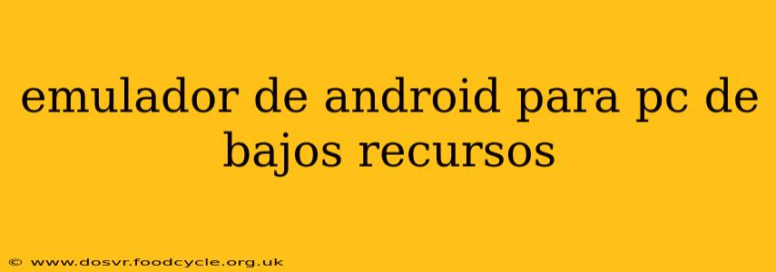 emulador de android para pc de bajos recursos
