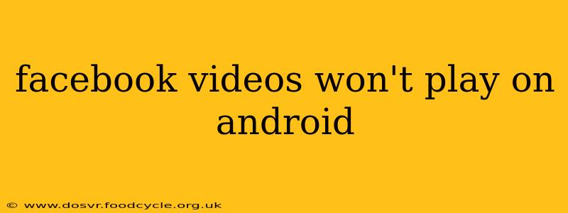 facebook videos won't play on android