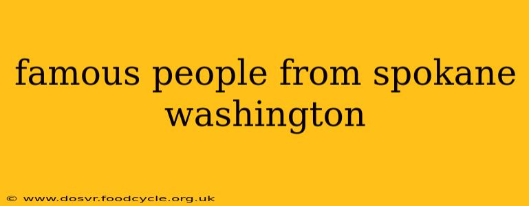 famous people from spokane washington