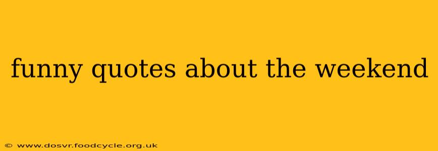 funny quotes about the weekend