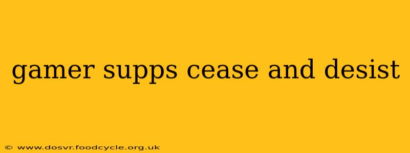 gamer supps cease and desist