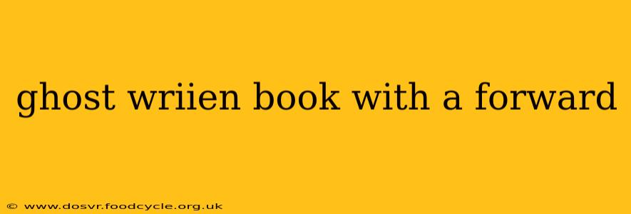 ghost wriien book with a forward