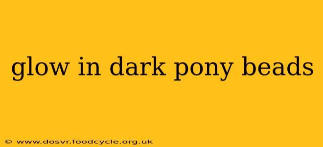 glow in dark pony beads