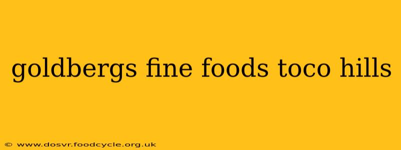 goldbergs fine foods toco hills