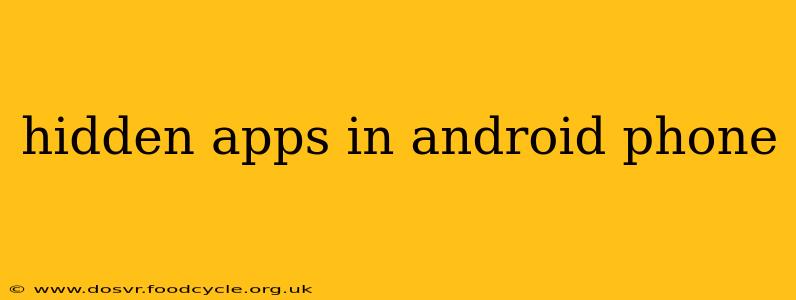hidden apps in android phone