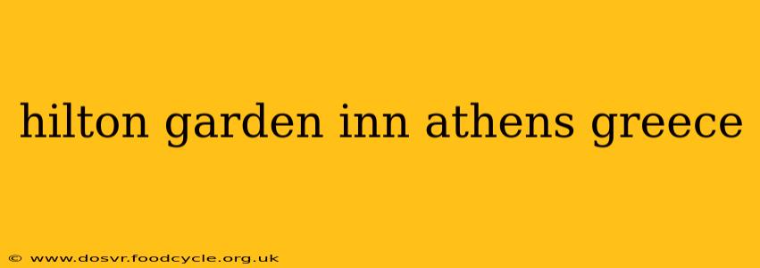 hilton garden inn athens greece