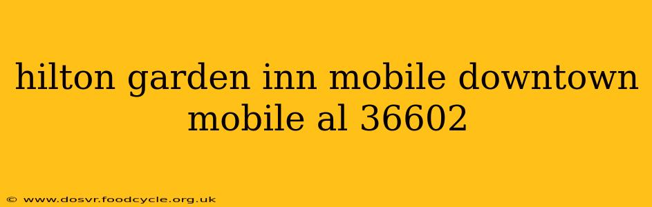 hilton garden inn mobile downtown mobile al 36602